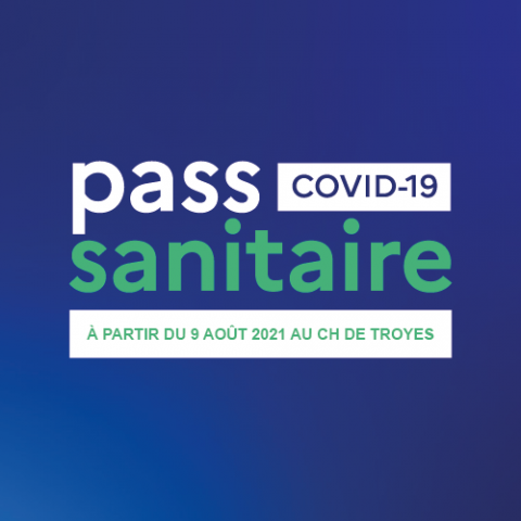 Le PASS SANITAIRE au CH de Troyes